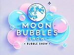 Moon Bubbles Show